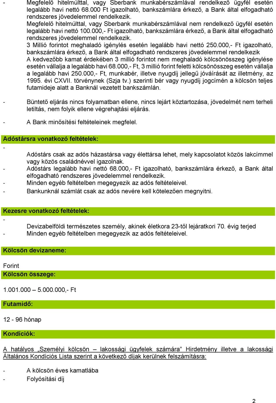 Megfelelő hitelmúlttal, vagy Sberbank munkabérszámlával nem rendelkező ügyfél esetén legalább havi nettó 100.