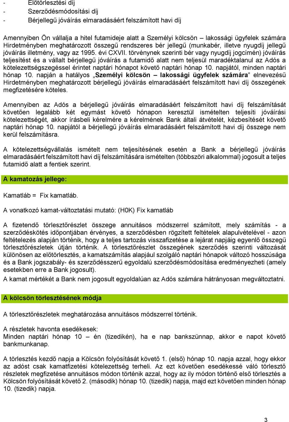 törvénynek szerinti bér vagy nyugdíj jogcímén) jóváírás teljesítést és a vállalt bérjellegű jóváírás a futamidő alatt nem teljesül maradéktalanul az Adós a kötelezettségszegéssel érintet naptári