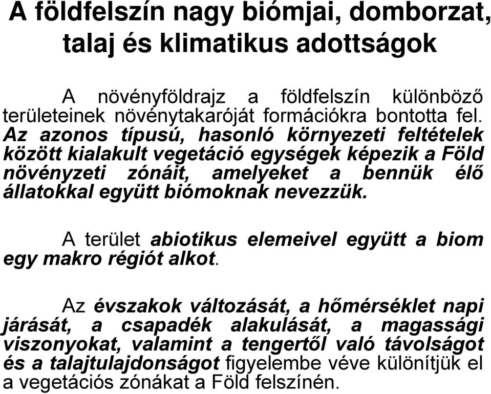 együtt biómoknak nevezzük. A terület abiotikus elemeivel együtt a biom egy makro régiót alkot.