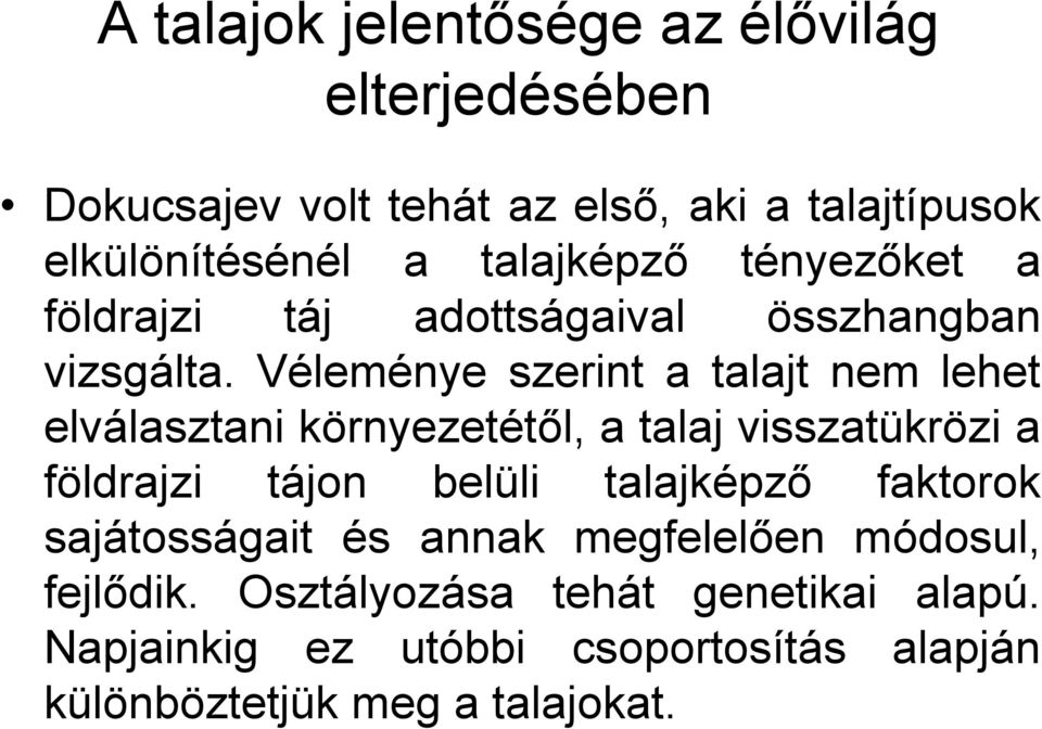 Véleménye szerint a talajt nem lehet elválasztani környezetétől, a talaj visszatükrözi a földrajzi tájon belüli