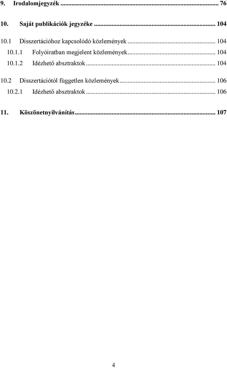 .. 104 10.1.2 Idézhető absztraktok... 104 10.2 Disszertációtól független közlemények.