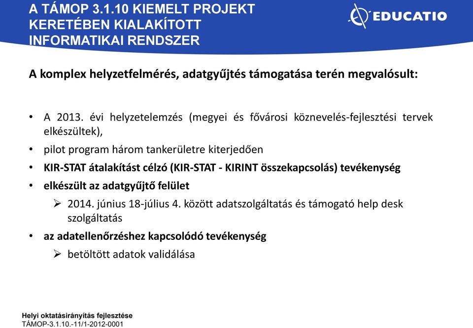 kiterjedően KIR-STAT átalakítást célzó (KIR-STAT - KIRINT összekapcsolás) tevékenység elkészült az adatgyűjtő