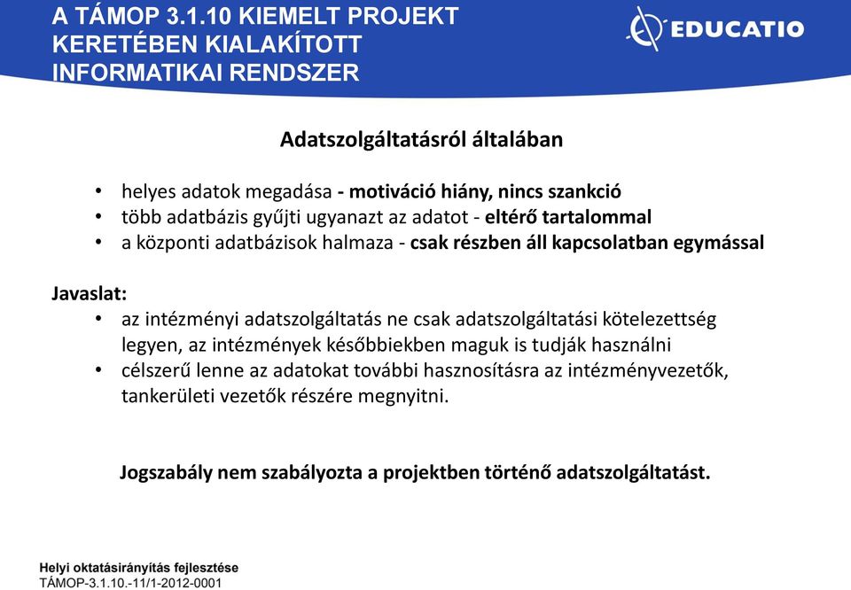 ne csak adatszolgáltatási kötelezettség legyen, az intézmények későbbiekben maguk is tudják használni célszerű lenne az adatokat