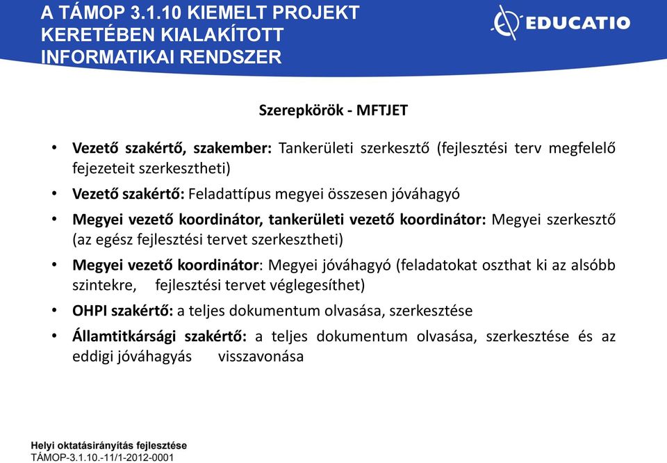 szerkesztheti) Megyei vezető koordinátor: Megyei jóváhagyó (feladatokat oszthat ki az alsóbb szintekre, fejlesztési tervet véglegesíthet) OHPI