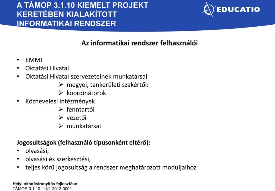 intézmények fenntartói vezetői munkatársai Jogosultságok (felhasználó típusonként