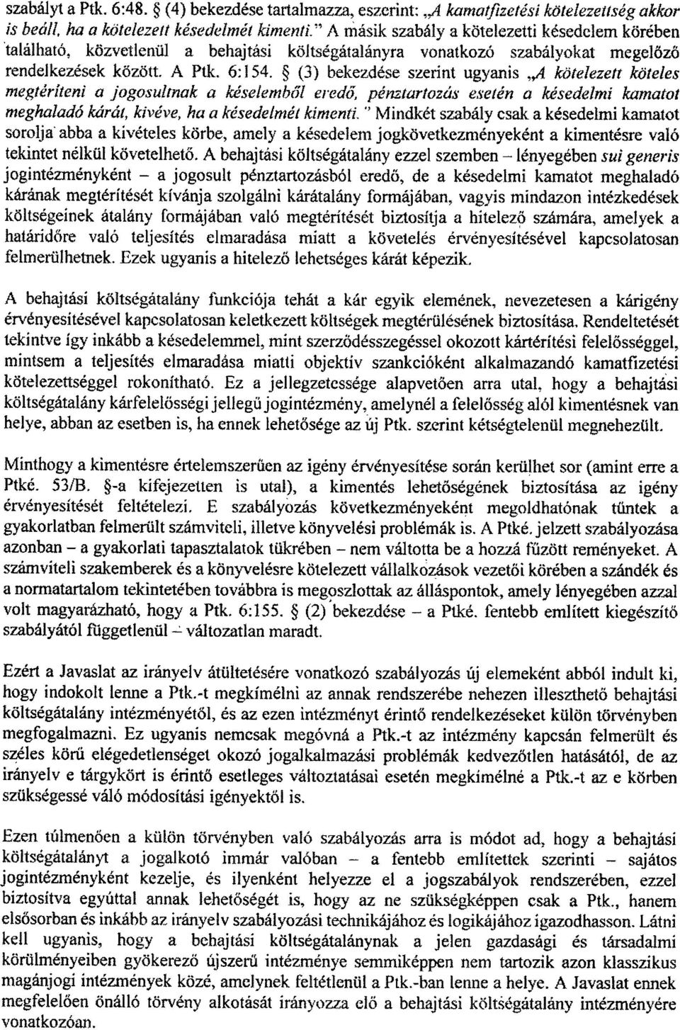 (3) bekezdése szerint ugyanis A kötelezett köteles megtéríteni a jogosultnak a késelemb ől eredő, pénztartozás esetén a késedelmi kamato t meghaladó kárát, kivéve, ha a késedelmét kimenti.