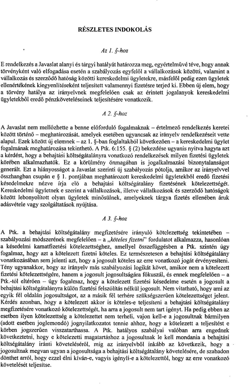 vállalkozás és szerződö hatóság közötti kereskedelmi ügyletekre, másfel ől pedig ezen ügyletek ellenértékének kiegyenlítéseként teljesített valamennyi fizetésre terjed ki.