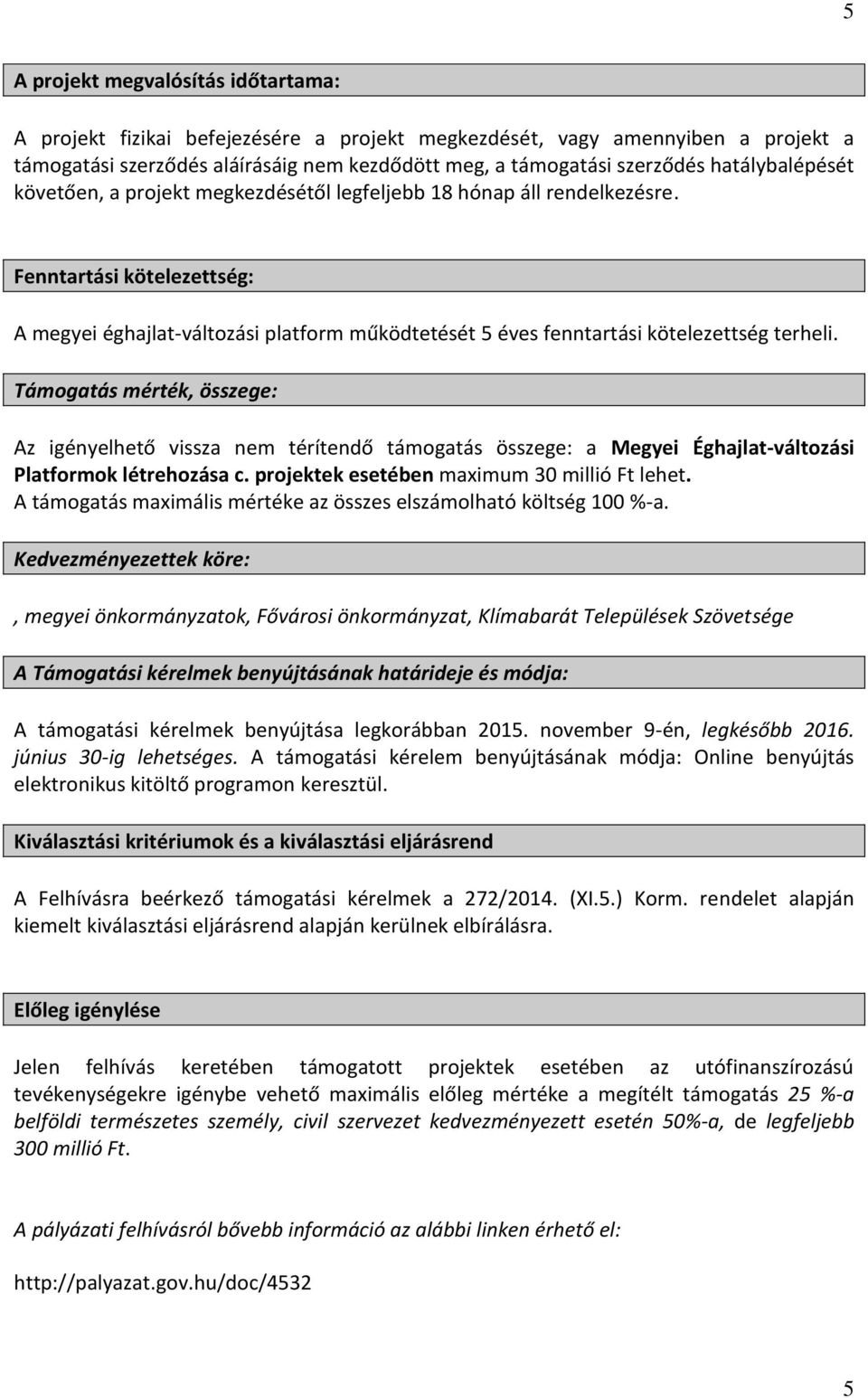 Fenntartási kötelezettség: A megyei éghajlat-változási platform működtetését 5 éves fenntartási kötelezettség terheli.