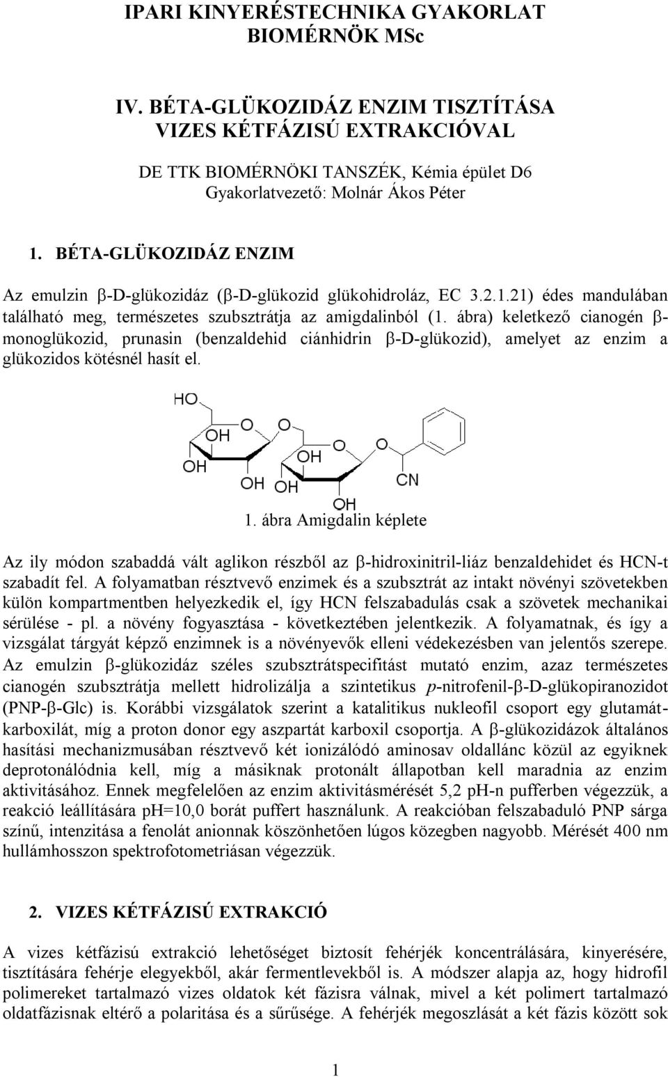 ábra) keletkező cianogén - monoglükozid, prunasin (benzaldehid ciánhidrin -D-glükozid), amelyet az enzim a glükozidos kötésnél hasít el. 1.