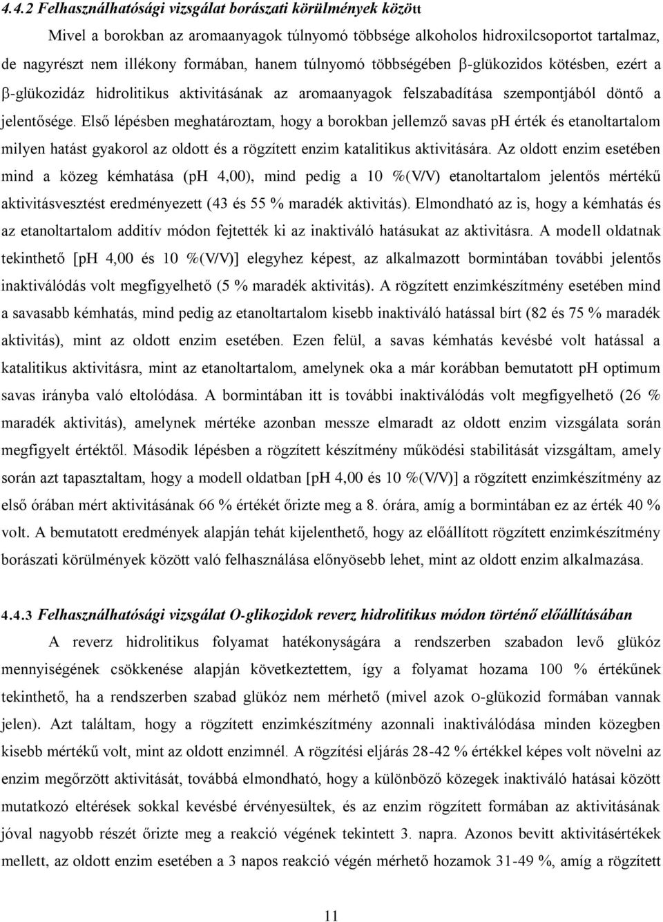 Első lépésben meghatároztam, hogy a borokban jellemző savas ph érték és etanoltartalom milyen hatást gyakorol az oldott és a rögzített enzim katalitikus aktivitására.