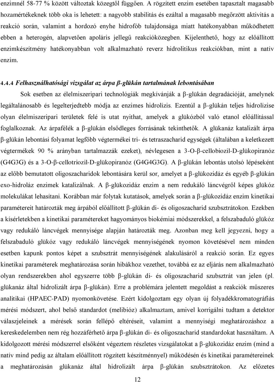 tulajdonsága miatt hatékonyabban működhetett ebben a heterogén, alapvetően apoláris jellegű reakcióközegben.