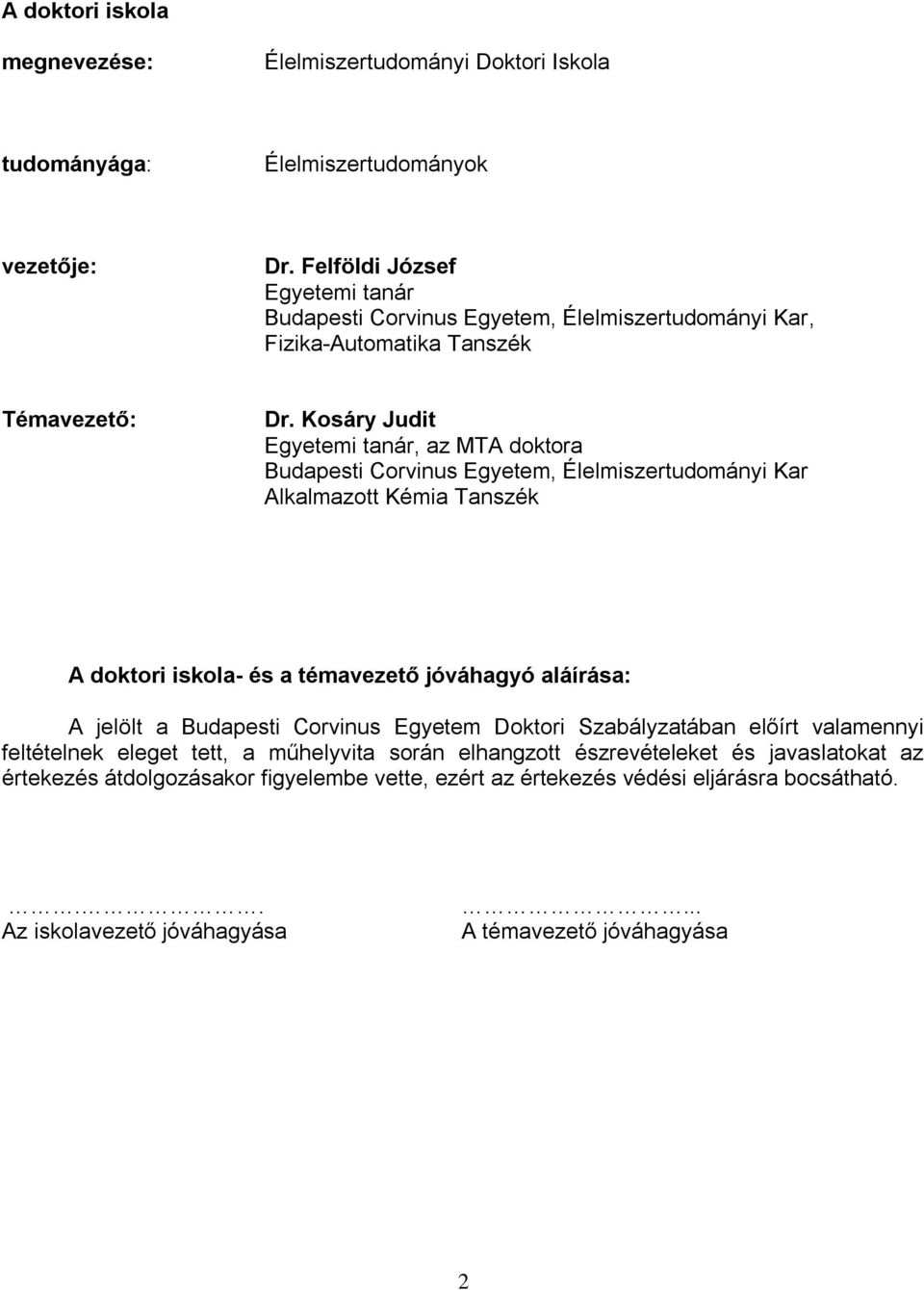 Kosáry Judit Egyetemi tanár, az MTA doktora Budapesti Corvinus Egyetem, Élelmiszertudományi Kar Alkalmazott Kémia Tanszék A doktori iskola- és a témavezető jóváhagyó aláírása: A