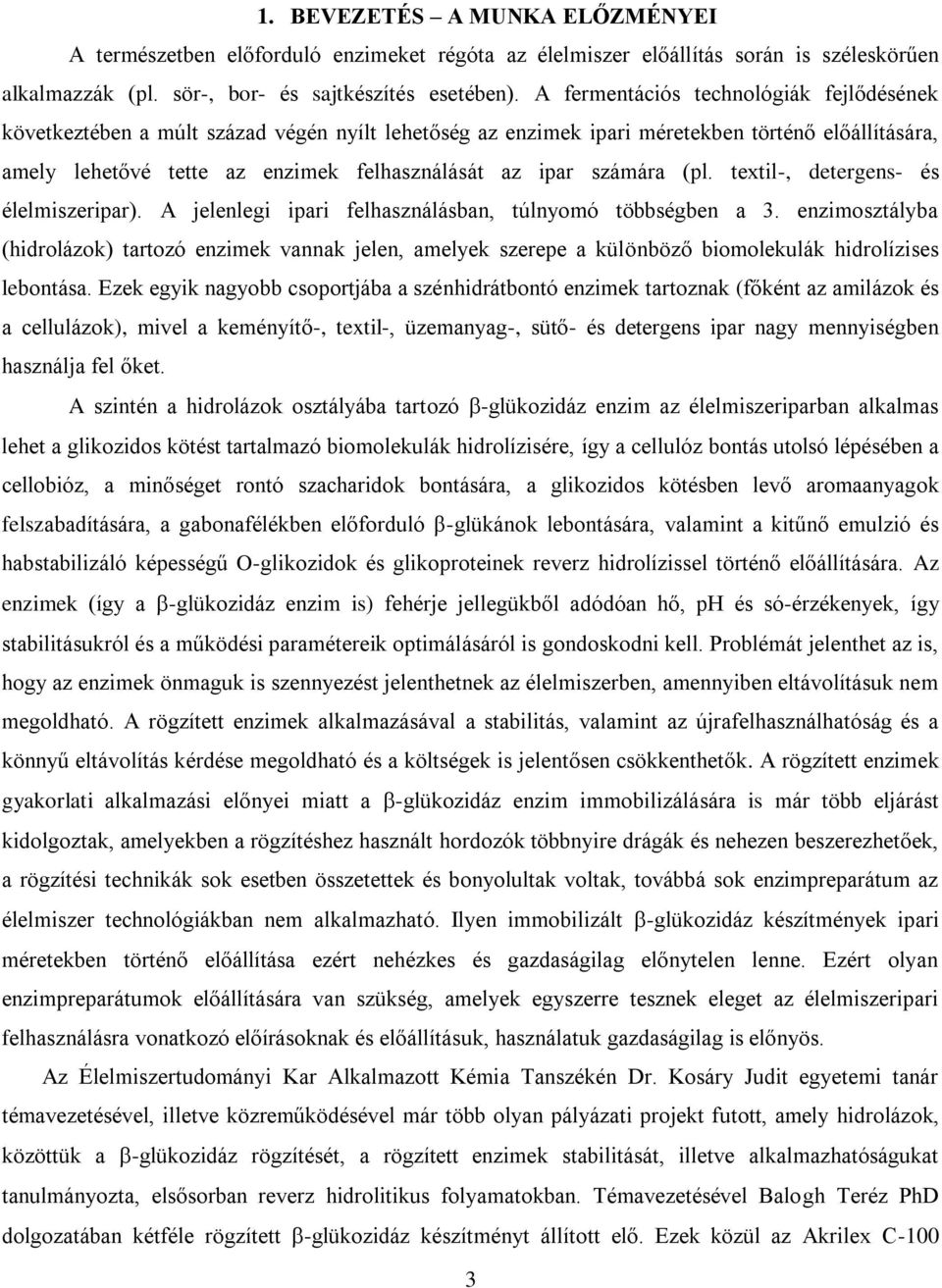 számára (pl. textil-, detergens- és élelmiszeripar). A jelenlegi ipari felhasználásban, túlnyomó többségben a 3.