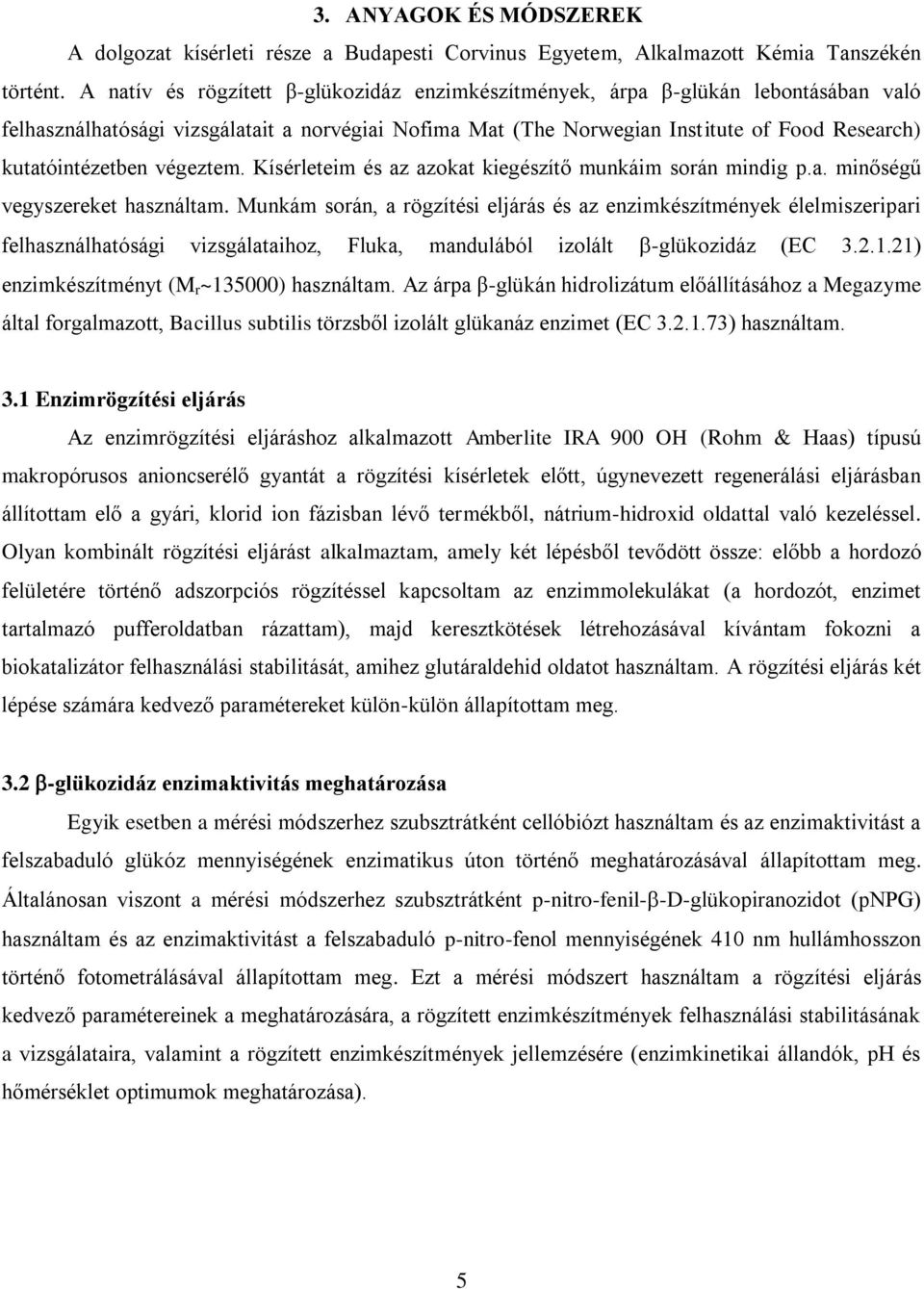 végeztem. Kísérleteim és az azokat kiegészítő munkáim során mindig p.a. minőségű vegyszereket használtam.