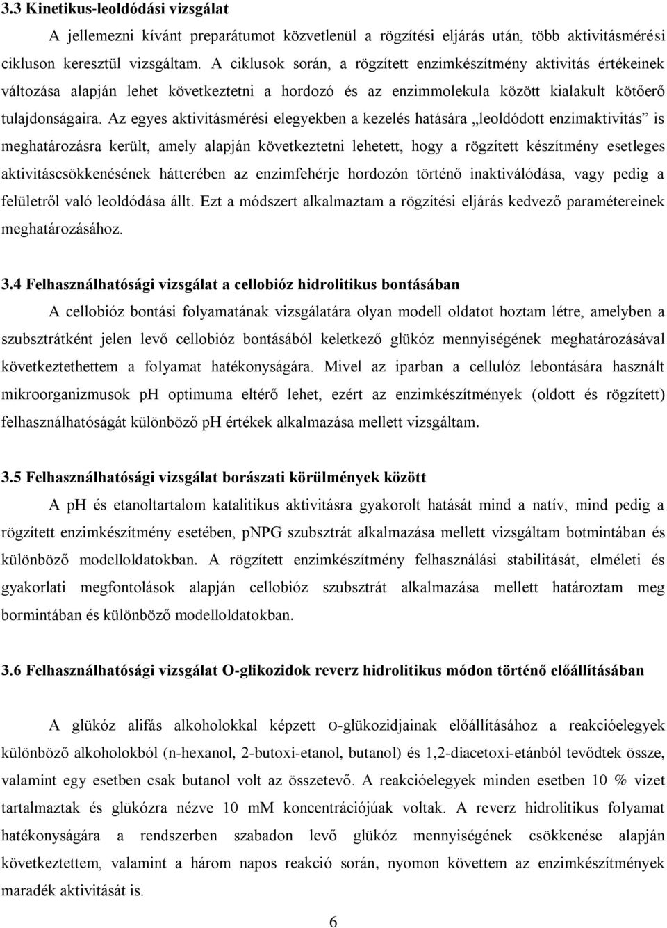 Az egyes aktivitásmérési elegyekben a kezelés hatására leoldódott enzimaktivitás is meghatározásra került, amely alapján következtetni lehetett, hogy a rögzített készítmény esetleges