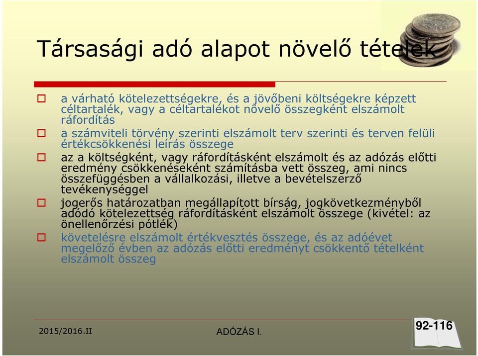 számításba vett összeg, ami nincs összefüggésben a vállalkozási, illetve a bevételszerző tevékenységgel jogerős határozatban megállapított bírság, jogkövetkezményből adódó kötelezettség