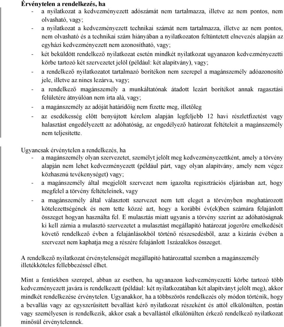 rendelkező nyilatkozat esetén mindkét nyilatkozat ugyanazon kedvezményezetti körbe tartozó két szervezetet jelöl (például: két alapítvány), vagy; - a rendelkező nyilatkozatot tartalmazó borítékon nem