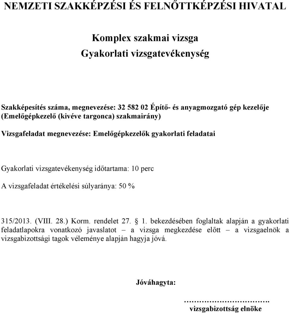 értékelési súlyaránya: 50 % 315/2013. (VIII. 28.) Korm. rendelet 27. 1.