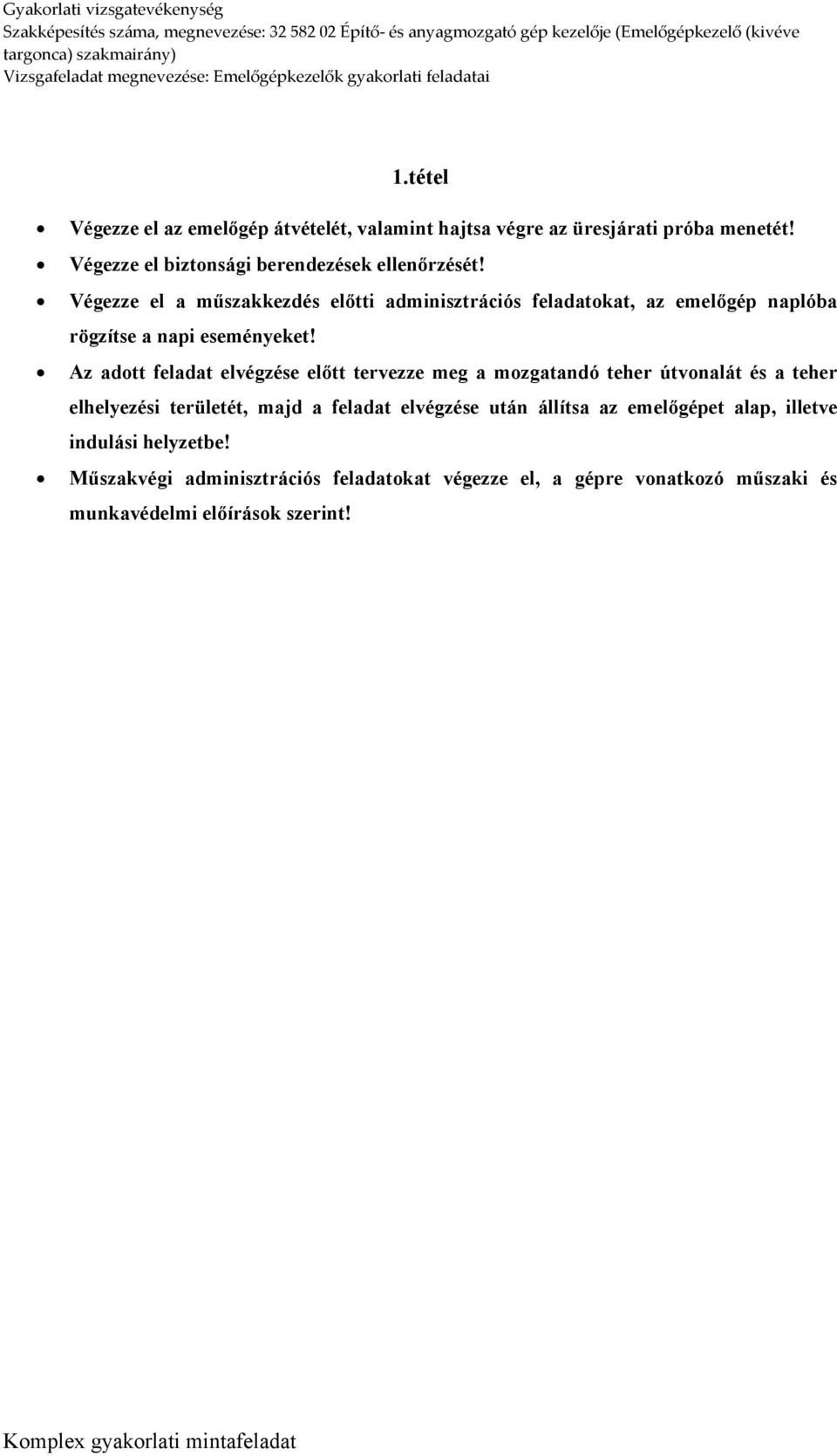 Végezze el a műszakkezdés előtti adminisztrációs feladatokat, az emelőgép naplóba rögzítse a napi eseményeket!