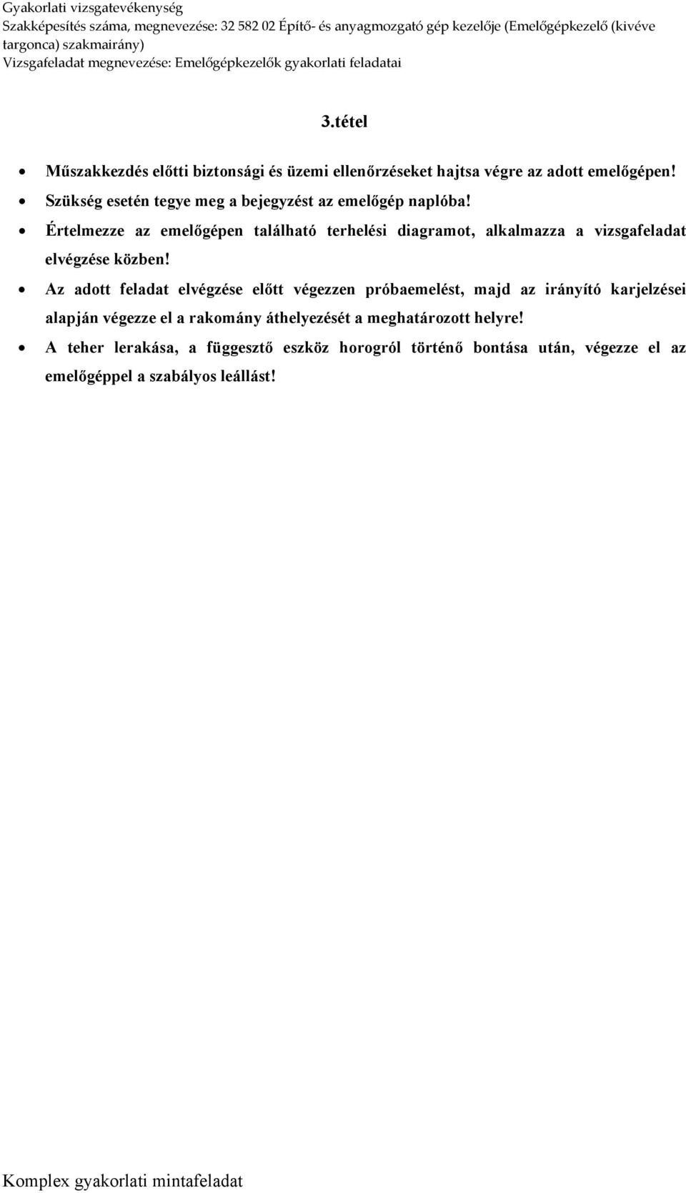 Értelmezze az emelőgépen található terhelési diagramot, alkalmazza a vizsgafeladat elvégzése közben!