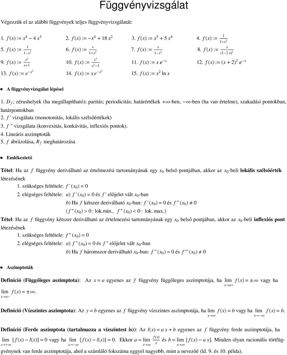 D f ; zérushelyek (ha megállapítható); paritás; periodicitás; határértékek + -ben, - -ben (ha van értelme), szakadási pontokban, határpontokban. f ' vizsgálata (monotonitás, lokális szélsőértékek).