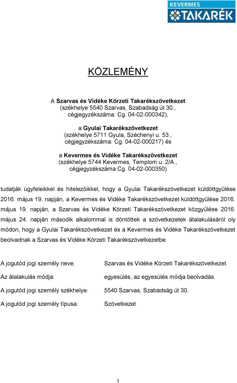 04-02-000350) tudatják ügyfeleikkel és hitelezőikkel, hogy a Gyulai Takarékszövetkezet küldöttgyűlése 2016. május 19. napján, a Kevermes és Vidéke Takarékszövetkezet küldöttgyűlése 2016. május 19. napján, a és Vidéke Körzeti Takarékszövetkezet közgyűlése 2016.