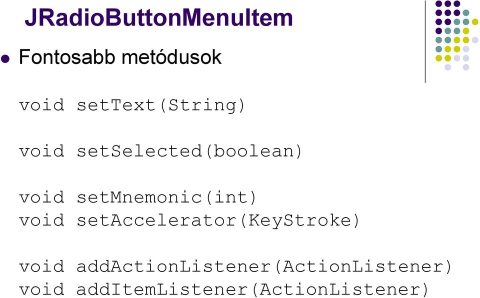 setmnemonic(int) void setaccelerator(keystroke) void