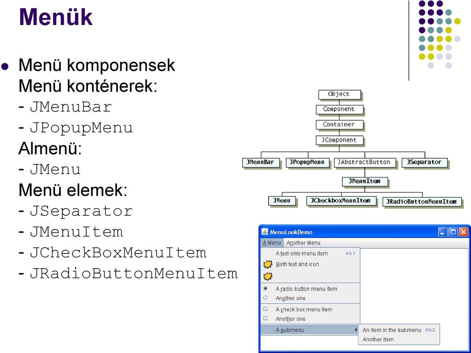 Menü elemek: - JSeparator - JMenuItem -