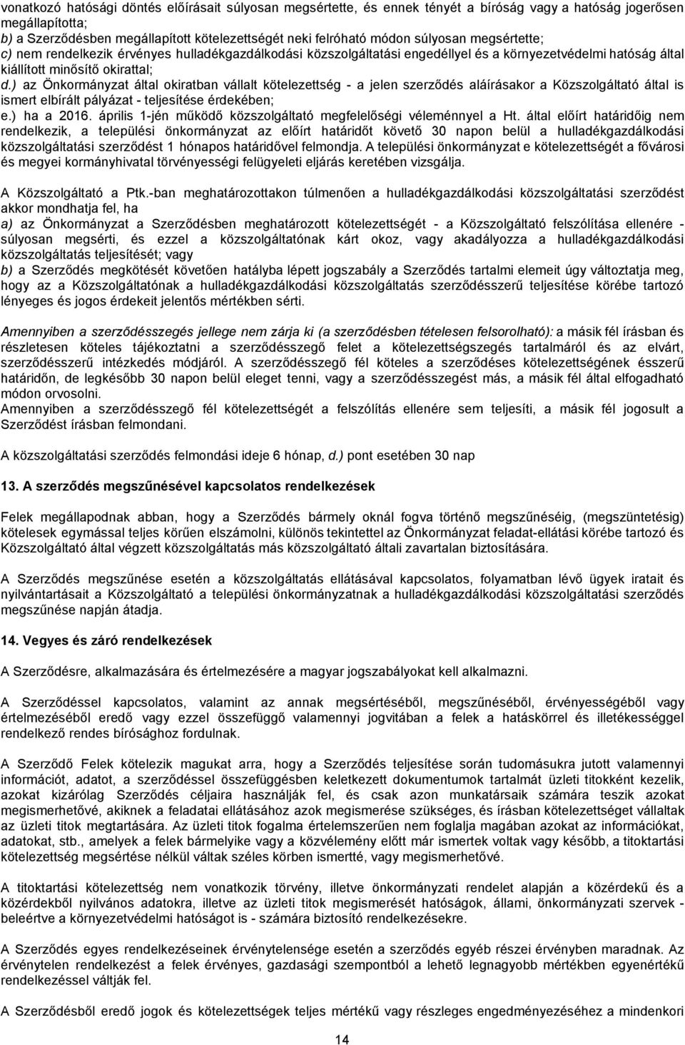 ) az Önkormányzat által okiratban vállalt kötelezettség - a jelen szerződés aláírásakor a Közszolgáltató által is ismert elbírált pályázat - teljesítése érdekében; e.) ha a 2016.