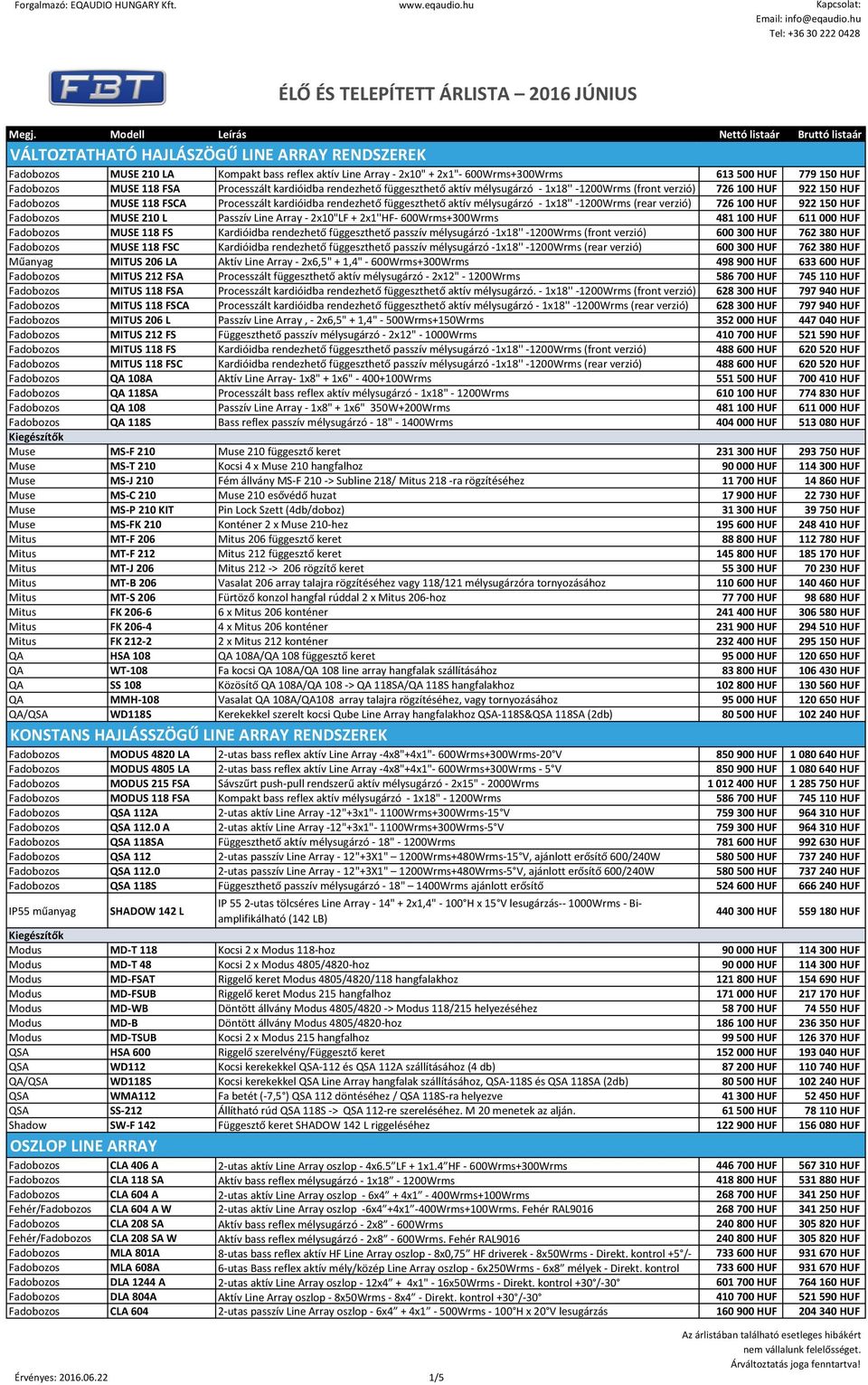 - 1x18'' -1200Wrms (rear verzió) 726 100 HUF 922 150 HUF Fadobozos MUSE 210 L Passzív Line Array - 2x10"LF + 2x1''HF- 600Wrms+300Wrms 481 100 HUF 611 000 HUF Fadobozos MUSE 118 FS Kardióidba