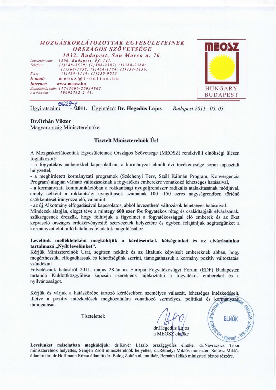 6C29-/ Ugyiratszam; - 72011. Ugyintezo: Dr. Hegediis Lajos Dr.Orban Viktor Magyarorszag Miniszterelnoke Tisztelt Miniszterelnok Ur! 1 ] I ilioh r HUNGARY BUDAPEST Budapest 2011. 05. 03.