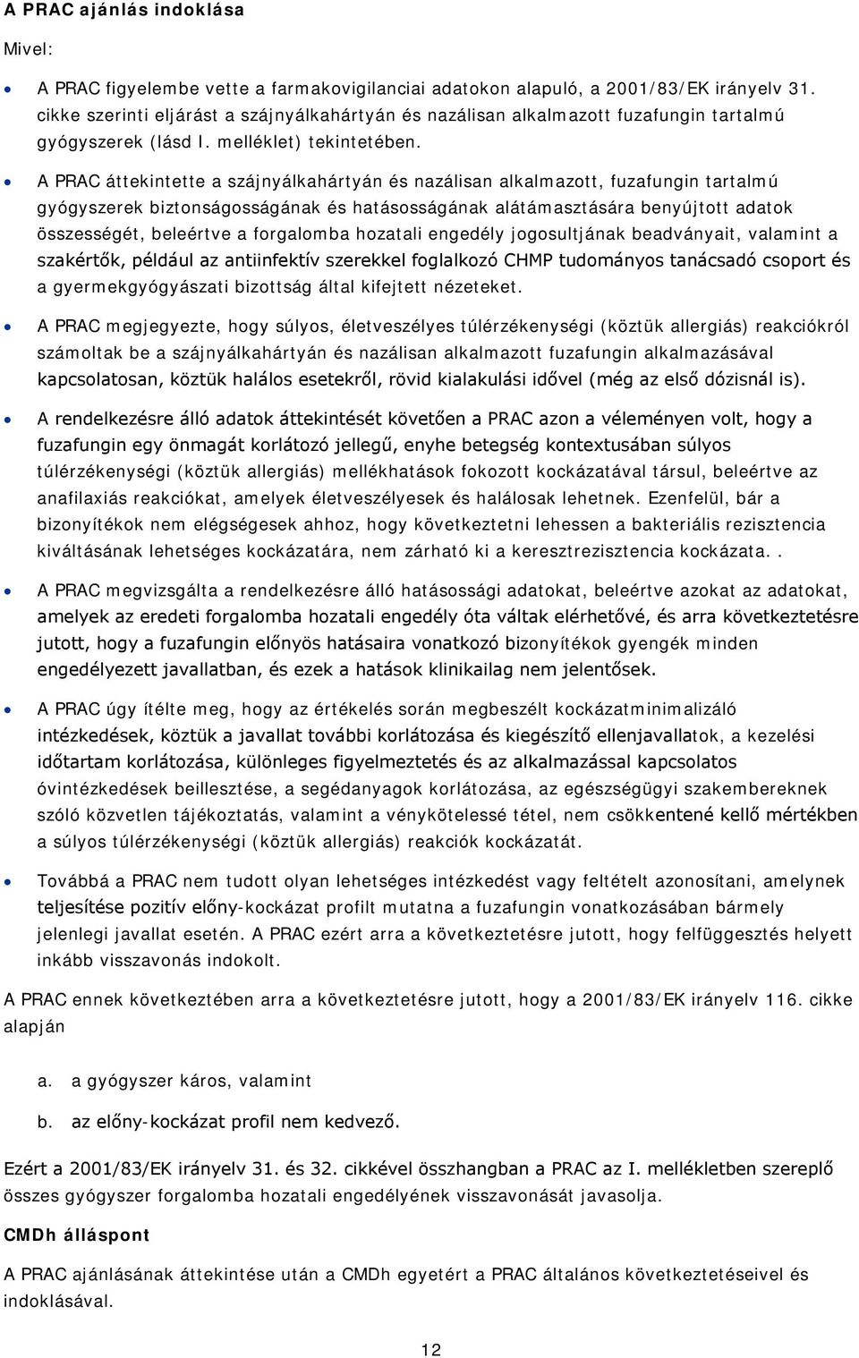 A PRAC áttekintette a szájnyálkahártyán és nazálisan alkalmazott, fuzafungin tartalmú gyógyszerek biztonságosságának és hatásosságának alátámasztására benyújtott adatok összességét, beleértve a