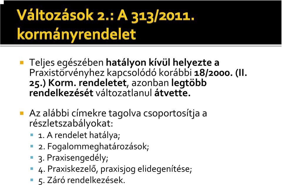 Az alábbi címekre tagolva csoportosítja a részletszabályokat: 1. A rendelet hatálya; 2.