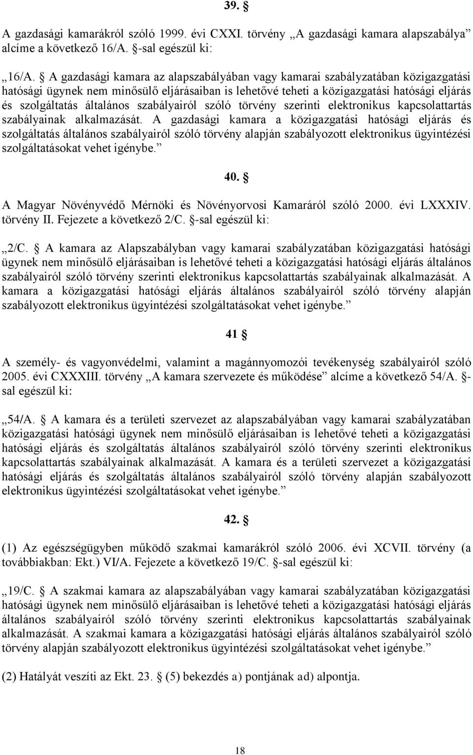 szabályairól szóló törvény szerinti elektronikus kapcsolattartás szabályainak alkalmazását.