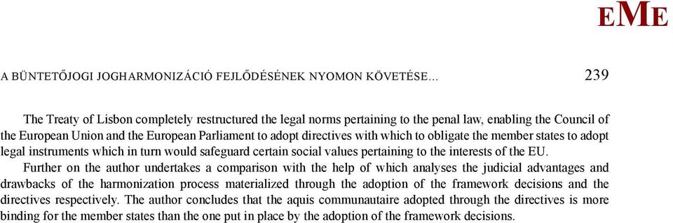 Further on the author undertakes a comparison with the help of which analyses the judicial advantages and drawbacks of the harmonization process materialized through the adoption of the framework