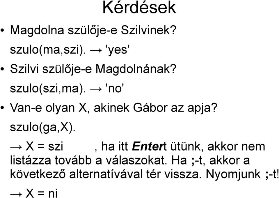 'no' Van-e olyan X, akinek Gábor az apja? szulo(ga,x).