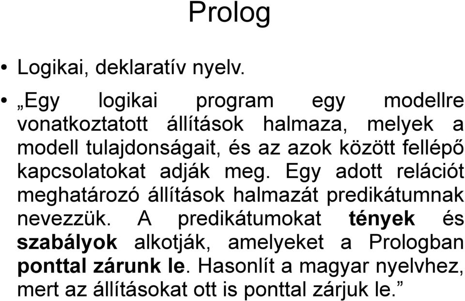 azok között fellépő kapcsolatokat adják meg.