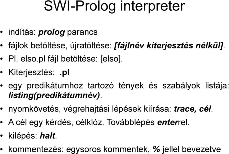 pl egy predikátumhoz tartozó tények és szabályok listája: listing(predikátumnév).