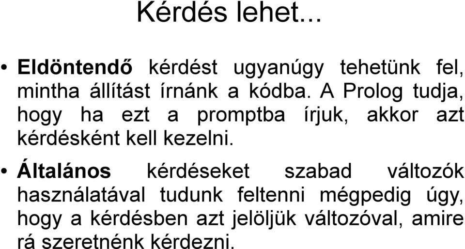 A Prolog tudja, hogy ha ezt a promptba írjuk, akkor azt kérdésként kell kezelni.