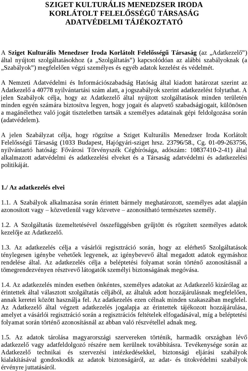 A Nemzeti Adatvédelmi és Információszabadság Hatóság által kiadott határozat szerint az Adatkezelő a 40778 nyilvántartási szám alatt, a jogszabályok szerint adatkezelést folytathat.