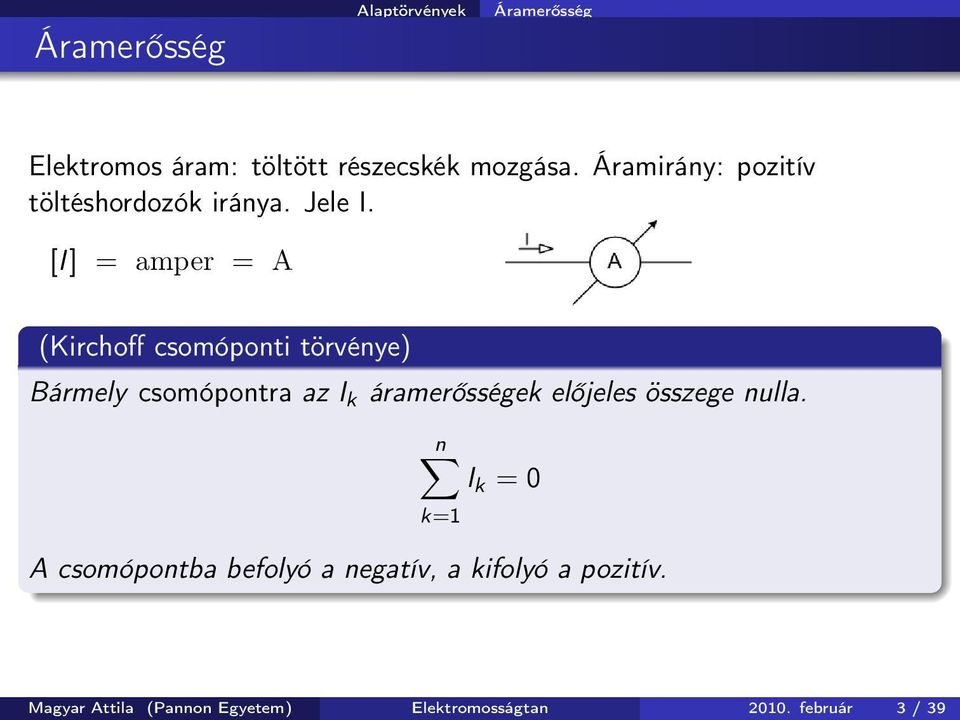 [I ] = amper = A (Kirchoff csomóponti törvénye) Bármely csomópontra az I k áramerősségek