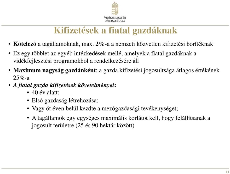 programokból a rendelkezésére áll Maximum nagyság gazdánként: a gazda kifizetési jogosultsága átlagos értékének 25%-a A fiatal gazda