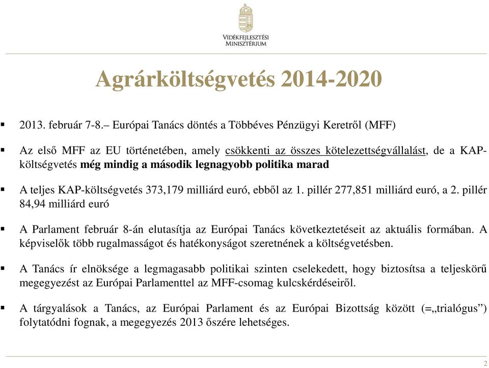 politika marad A teljes KAP-költségvetés 373,179 milliárd euró, ebből az 1. pillér 277,851 milliárd euró, a 2.