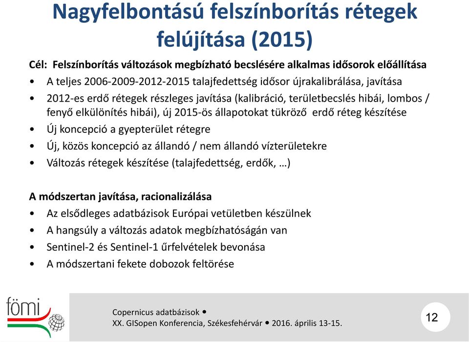 Új koncepció a gyepterület rétegre Új, közös koncepció az állandó / nem állandó vízterületekre Változás rétegek készítése (talajfedettség, erdők, ) A módszertan javítása, racionalizálása Az