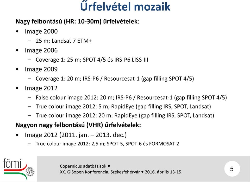 filling SPOT 4/5) True colour image 2012: 5m; RapidEye (gap filling IRS, SPOT, Landsat) True colour image 2012: 20 m; RapidEye (gap filling IRS,