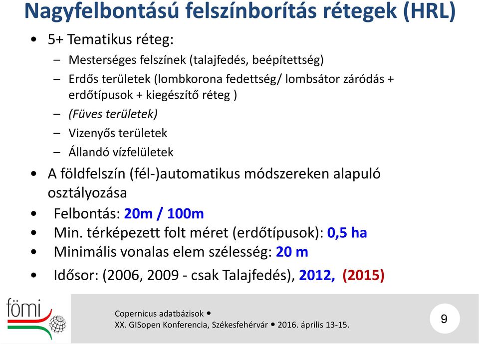 Állandó vízfelületek A földfelszín (fél )automatikus módszereken alapuló osztályozása Felbontás: 20m / 100m Min.