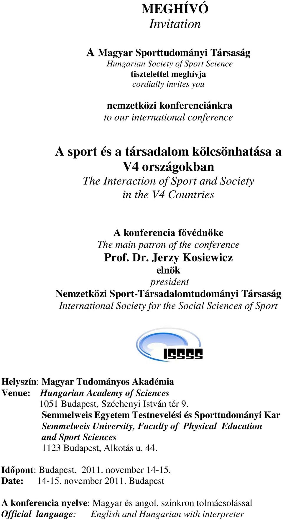 Jerzy Kosiewicz elnök president Nemzetközi Sport-Társadalomtudományi Társaság International Society for the Social Sciences of Sport Helyszín: Magyar Tudományos Akadémia Venue: Hungarian Academy of