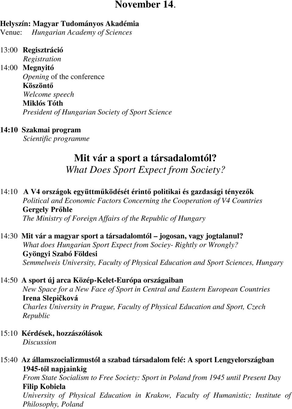 Mit vár a sport a társadalomtól? What Does Sport Expect from Society?