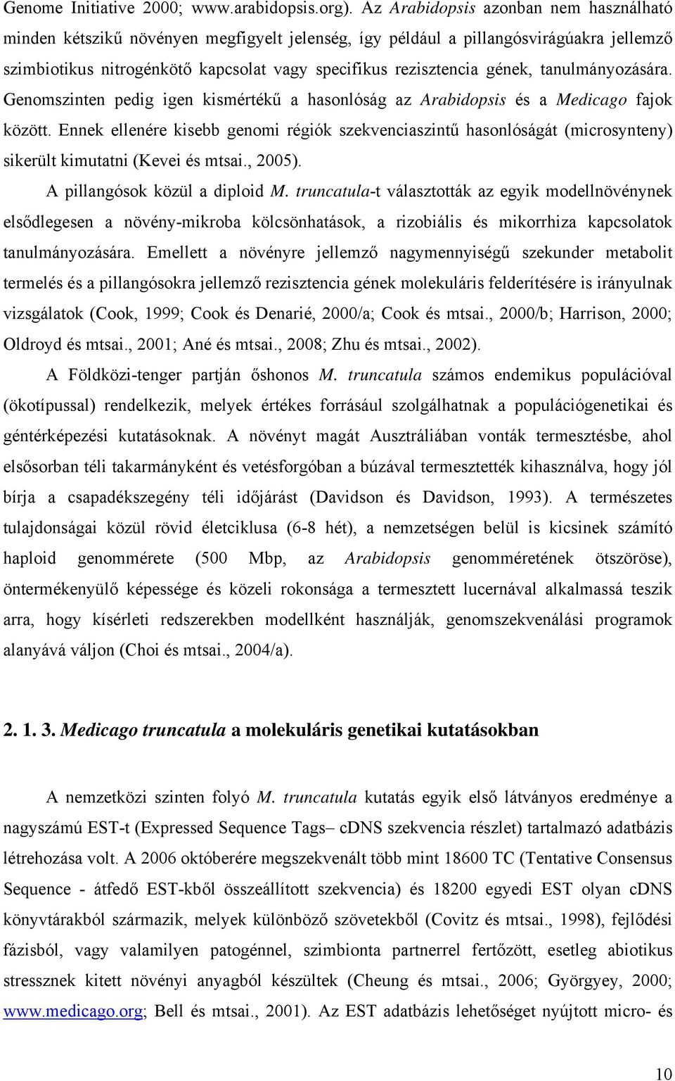 tanulmányozására. Genomszinten pedig igen kismértékű a hasonlóság az Arabidopsis és a Medicago fajok között.