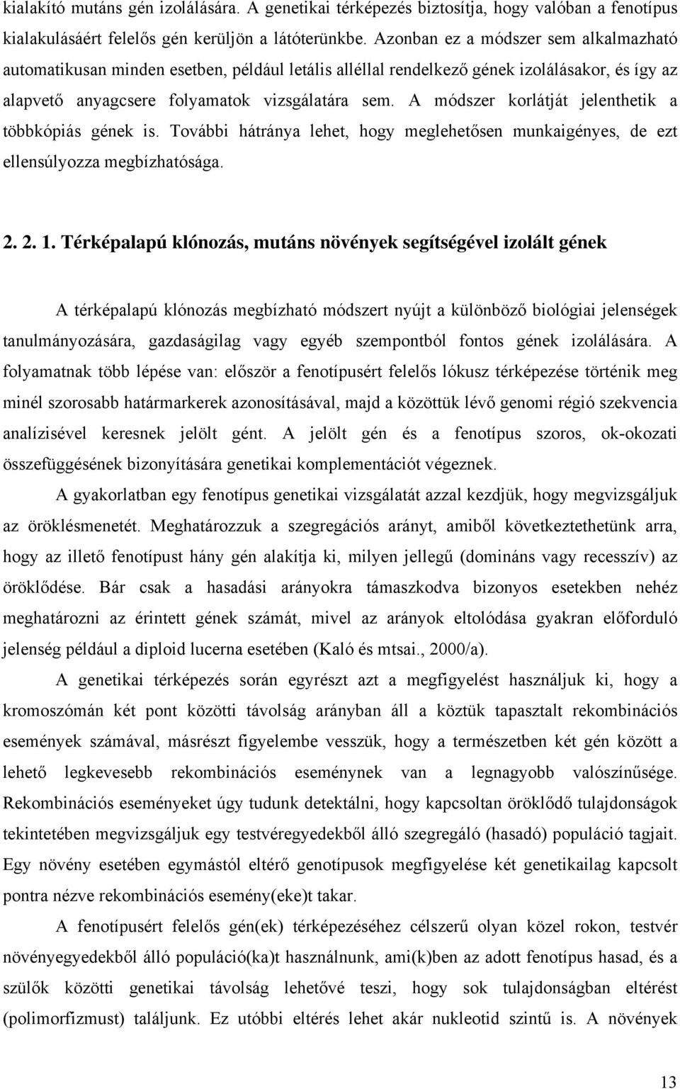 A módszer korlátját jelenthetik a többkópiás gének is. További hátránya lehet, hogy meglehetősen munkaigényes, de ezt ellensúlyozza megbízhatósága. 2. 2. 1.